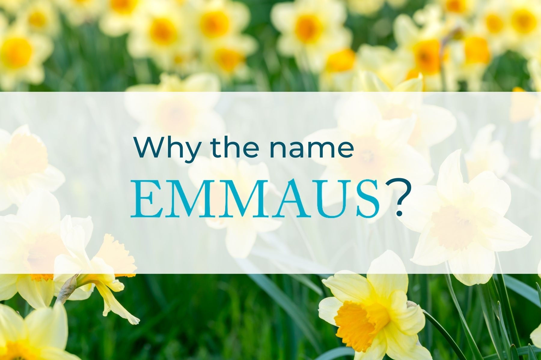 Why the name Emmaus?